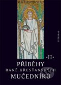 Kniha: Příběhy raně křesťanských mučedníků II. (Petr Kitzler). Vyšehrad, 2012 Kniha: Příběhy raně křesťanských mučedníků II. (Petr Kitzler). Vyšehrad, 2012