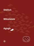 Kniha: Agogh (Oldřich Mikulášek). Vyšehrad, 2012 Kniha: Agogh (Oldřich Mikulášek). Vyšehrad, 2012