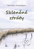 Kniha: Skleněné ztráty (Veronika Doskočilová). Doskočilová Veronika, 2021 Kniha: Skleněné ztráty (Veronika Doskočilová). Doskočilová Veronika, 2021