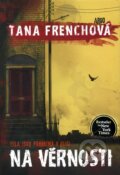 Kniha: Na Věrnosti (Tana French). Argo, 2012 Kniha: Na Věrnosti (Tana French). Argo, 2012