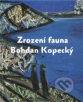Kniha: Zrození fauna - Bohdan Kopecký (Martin Dostál). Kant, 2012 Kniha: Zrození fauna - Bohdan Kopecký (Martin Dostál). Kant, 2012