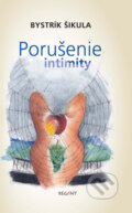 Kniha: Porušenie intimity (Bystrík Šikula). Regent Kniha: Porušenie intimity (Bystrík Šikula). Regent