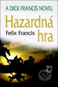 Kniha: Hazardná hra (Felix Francis). Slovenský spisovateľ, 2012 Kniha: Hazardná hra (Felix Francis). Slovenský spisovateľ, 2012