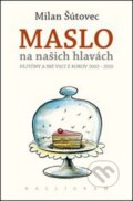 Kniha: Maslo na našich hlavách (Milan Šútovec). Kalligram, 2012 Kniha: Maslo na našich hlavách (Milan Šútovec). Kalligram, 2012