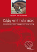 Kniha: Kdyby koně mohli křičet (Gerhard Heuschmann). Brázda, 2012 Kniha: Kdyby koně mohli křičet (Gerhard Heuschmann). Brázda, 2012