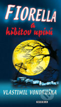 Kniha: Fiorella a hřbitov upírů (Vlastimil Vondruška). Moba, 2012 Kniha: Fiorella a hřbitov upírů (Vlastimil Vondruška). Moba, 2012