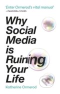 Why Social Media is Ruining Your Life - Katherine Ormerod, 2020