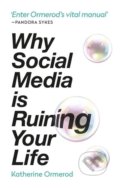 Kniha: Why Social Media is Ruining Your Life (Katherine Ormerod). Octopus Publishing Group, 2020 Kniha: Why Social Media is Ruining Your Life (Katherine Ormerod). Octopus Publishing Group, 2020