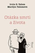E-kniha: Otázka smrti a života (Irvin D. Yalom a Marilyn Yalom), 2021 E-kniha: Otázka smrti a života (Irvin D. Yalom a Marilyn Yalom), 2021