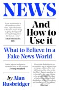 Kniha: News and How to Use It (Alan Rusbridger). Canongate Books, 2021 Kniha: News and How to Use It (Alan Rusbridger). Canongate Books, 2021
