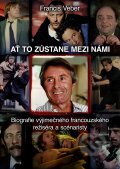 Kniha: Ať to zůstane mezi námi (Francis Veber). XYZ, 2012 Kniha: Ať to zůstane mezi námi (Francis Veber). XYZ, 2012