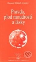 Kniha: Pravda, plod moudrosti a lásky (Omraam Mikhaël Aïvanhov). Prosveta, 2009 Kniha: Pravda, plod moudrosti a lásky (Omraam Mikhaël Aïvanhov). Prosveta, 2009