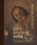 Kniha: Pod prahem svítá (Bohuslav Reynek). Petrkov, 2012 Kniha: Pod prahem svítá (Bohuslav Reynek). Petrkov, 2012