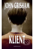 Kniha: Klient (John Grisham). Knižní klub, 2007 Kniha: Klient (John Grisham). Knižní klub, 2007