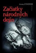 Kniha: Začiatky národných dejín (Andrej Findor). Kalligram, 2012 Kniha: Začiatky národných dejín (Andrej Findor). Kalligram, 2012