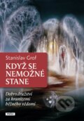 Kniha: Když se nemožné stane (Stanislav Grof). Práh, 2012 Kniha: Když se nemožné stane (Stanislav Grof). Práh, 2012