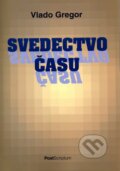 Kniha: Svedectvo času (Vlado Gregor). PostScriptum, 2012 Kniha: Svedectvo času (Vlado Gregor). PostScriptum, 2012