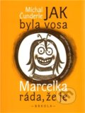 Kniha: Jak byla vosa Marcelka ráda, že je (Michal Čunderle). Brkola, 2012 Kniha: Jak byla vosa Marcelka ráda, že je (Michal Čunderle). Brkola, 2012