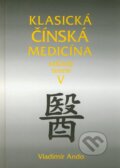 Kniha: Klasická čínská medicína V. (Vladimír Ando). Svítání, 2011 Kniha: Klasická čínská medicína V. (Vladimír Ando). Svítání, 2011