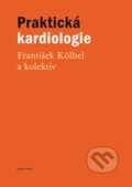 Kniha: Praktická kardiologie (František Kölbel). Karolinum, 2012 Kniha: Praktická kardiologie (František Kölbel). Karolinum, 2012