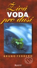 Kniha: Živá voda pro duši (Bruno Ferrero). Portál, 2012 Kniha: Živá voda pro duši (Bruno Ferrero). Portál, 2012