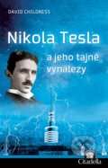 Kniha: Nikola Tesla a jeho tajné vynálezy (David Childress), 2012 Kniha: Nikola Tesla a jeho tajné vynálezy (David Childress), 2012