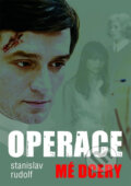 Kniha: Operace mé dcery (Stanislav Rudolf). XYZ, 2012 Kniha: Operace mé dcery (Stanislav Rudolf). XYZ, 2012