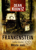 Kniha: Frankenstein: Město noci (Dean Koontz). XYZ, 2012 Kniha: Frankenstein: Město noci (Dean Koontz). XYZ, 2012