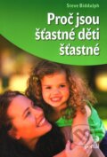 Kniha: Proč jsou šťastné děti šťastné (Steve Biddulph). Portál, 2012 Kniha: Proč jsou šťastné děti šťastné (Steve Biddulph). Portál, 2012