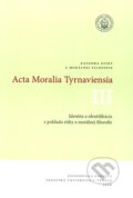 Acta Moralia Tyrnaviensia III - Ladislav Tkáčik, Trnavská univerzita, 2008