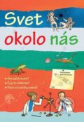 Kniha: Svet okolo nás (Svojtka&Co.). Svojtka&Co., 2012 Kniha: Svet okolo nás (Svojtka&Co.). Svojtka&Co., 2012