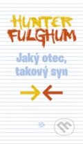 Kniha: Jaký otec, takový syn (Hunter S. Fulghum), 2012 Kniha: Jaký otec, takový syn (Hunter S. Fulghum), 2012
