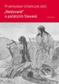 Kniha: Neslované - o počátcích Slovanů (Premyslaw Urbanczyk), 2012 Kniha: Neslované - o počátcích Slovanů (Premyslaw Urbanczyk), 2012