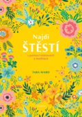Kniha: Najdi štěstí (Tara Ward). Pragma, 2021 Kniha: Najdi štěstí (Tara Ward). Pragma, 2021