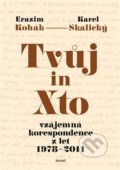 Kniha: Tvůj in Xto (Erazim Kohák a Karel Skalický). Torst, 2021 Kniha: Tvůj in Xto (Erazim Kohák a Karel Skalický). Torst, 2021