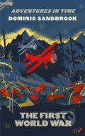 Kniha: Adventures in Time: The First World War (Dominic Sandbrook). Particular Books, 2021 Kniha: Adventures in Time: The First World War (Dominic Sandbrook). Particular Books, 2021