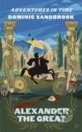 Kniha: Adventures in Time: Alexander the Great (Dominic Sandbrook). Particular Books, 2021 Kniha: Adventures in Time: Alexander the Great (Dominic Sandbrook). Particular Books, 2021