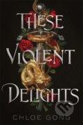 Kniha: These Violent Delights (Chloe Gong). Hodder and Stoughton, 2021 Kniha: These Violent Delights (Chloe Gong). Hodder and Stoughton, 2021