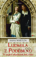 Kniha: Ludmila z Poděbrad (Hana Whitton). Alpress, 2021 Kniha: Ludmila z Poděbrad (Hana Whitton). Alpress, 2021