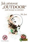 Kniha: Jak pěstovat "Outdoor" (Mr. José). Krejčík Josef, 2012 Kniha: Jak pěstovat "Outdoor" (Mr. José). Krejčík Josef, 2012