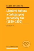 Kniha: Literární kultura a českojazyčný periodický tisk (1830 - 1850) (Lenka Kusáková). Academia, 2012 Kniha: Literární kultura a českojazyčný periodický tisk (1830 - 1850) (Lenka Kusáková). Academia, 2012