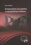 Kniha: Komparatívne perspektívy verejnoprávnych deliktov (Peter Potásch), 2011 Kniha: Komparatívne perspektívy verejnoprávnych deliktov (Peter Potásch), 2011