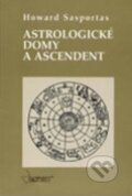 Kniha: Astrologické domy a ascendent (Howard Sasportas). Sagittarius, 2012 Kniha: Astrologické domy a ascendent (Howard Sasportas). Sagittarius, 2012