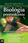 Kniha: Biológia presvedčenia (Bruce H. Lipton), 2011 Kniha: Biológia presvedčenia (Bruce H. Lipton), 2011