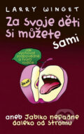 Kniha: Za svoje děti si můžete sami (Larry Winget). Ikar CZ, 2012 Kniha: Za svoje děti si můžete sami (Larry Winget). Ikar CZ, 2012