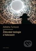 Židovská teologie a holocaust - Alžběta Turková, Karolinum, 2012