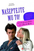 Kniha: Našeptejte mu to! (Donna Sozio a Samantha Brett). CPRESS, 2012 Kniha: Našeptejte mu to! (Donna Sozio a Samantha Brett). CPRESS, 2012