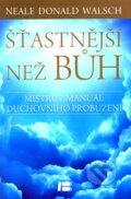 Kniha: Šťastnější než Bůh (Neale Donald Walsch). BETA - Dobrovský, 2012 Kniha: Šťastnější než Bůh (Neale Donald Walsch). BETA - Dobrovský, 2012
