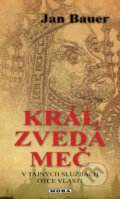 Kniha: Král zvedá meč (Jan Bauer). Moba, 2012 Kniha: Král zvedá meč (Jan Bauer). Moba, 2012