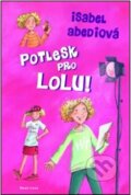 Kniha: Potlesk pro Lolu! (Isabel Abediová). Mladá fronta, 2012 Kniha: Potlesk pro Lolu! (Isabel Abediová). Mladá fronta, 2012